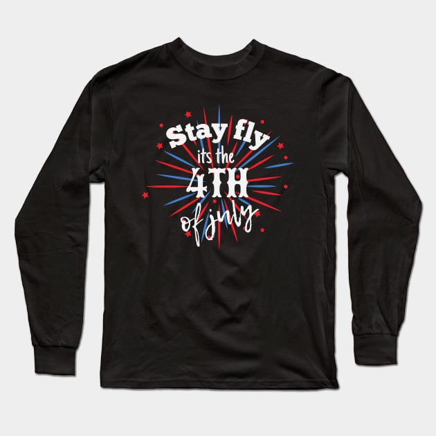 Stay fly its the 4th of july Long Sleeve T-Shirt by monicasareen